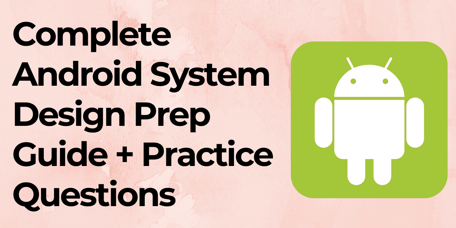 Android System Design Interview Practice Questions & Preparation Guide